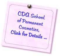 CDA School  of Permanent Cosmetics,   Click for Details ...